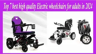 Top 7 best high quality Electric wheelchairs for adults in 2024