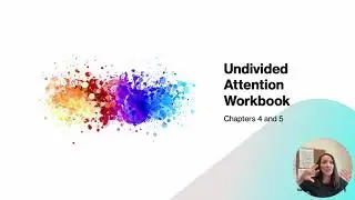 Undivided Attention Workbook Chapters 4 and 5