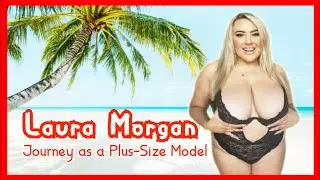 Curvy and Captivating • Laura Morgan's Journey as a Plus Size Model