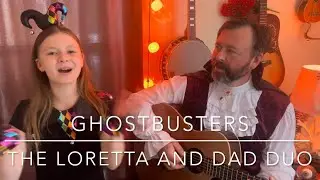 Ghostbusters performed by The Loretta And Dad Duo