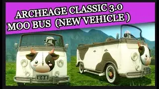 Archeage Classic 3.0 🐮MOO BUS 🚐(NEW VEHICLE ) 🚐  #privateserver