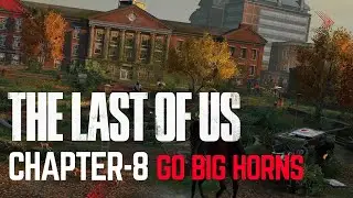 The Last of Us - Go Big Horns | Chapter-8 | Gameplay Walkthrough