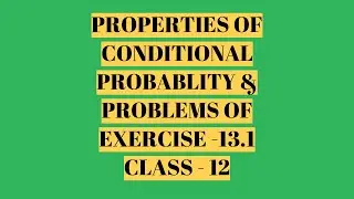 PROPERTIES OF CONDITIONAL PROBABILITY & PROBLEMS OF EXERCISE 13.1 # CLASS 12 CBSE