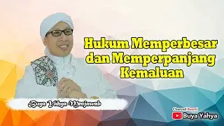 Hukum Memperbesar dan Memperpanjang Kemaluan - Buya Yahya Menjawab