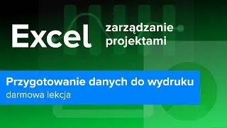 EXCEL w Zarządzaniu Projektami | Przygotowanie Danych do Wydruku | ▶strefakursow.pl◀ #excel