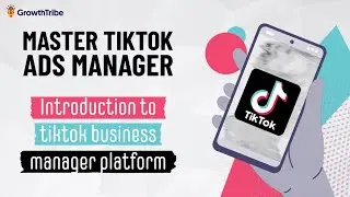 Master Tiktok Ads Manager: Introduction to Tiktok business manager platform