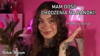 DOŚĆ RANDEK I POWROTY DO BYŁYCH /  BABSKI WIECZÓR🍸