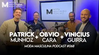 Jeff Carvalho, Patrick Muñoz, Vinícius Guirra | Moda Masculina Podcast #68