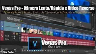 Vegas Pro - Efeito Câmera Lenta/Rápida e Vídeo Reverso