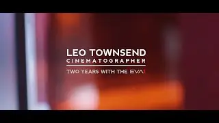 Leo Townsend Cinematographer - Two Years with the Panasonic EVA1