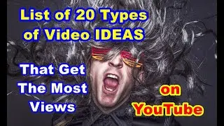 List of 20 Types of Video IDEAS That Get The Most Views on YouTube