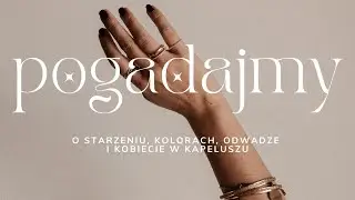 O starzeniu, kolorach, odwadze i kobiecie w kapeluszu ❤️