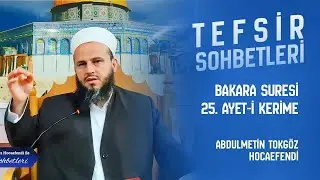 Abdülmetin TOKGÖZ Hocaefendi ile TEFSİR SOHBETLERİ 38 (BAKARA SURESİ 25. Ayet)
