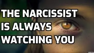 The Narcissist Is Always Watching You
