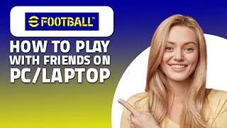 How To Play With Friends In eFootball PC/Laptop! (Quick & Easy)