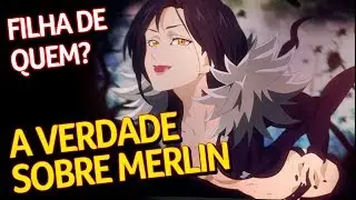 SAIBA A VERDADE SOBRE MERLIN - Nanatsu no Taizai - Fred | Anime Whatever
