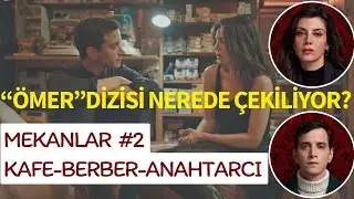 ÖMER NEREDE ÇEKİLİYOR? MEKANLAR#2 KAFE/BERBER/ÇİLİNGİR