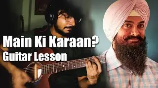 Main Ki Karaan? Song | Guitar Chords Lesson | Laal Singh Chaddha | Amir Khan | Sonu Nigam