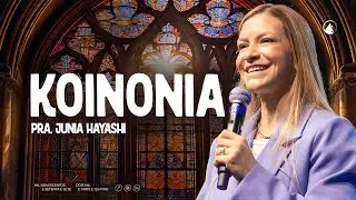 KOINONIA // Pra. Junia Hayashi