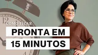 COMO FICAR PRONTA EM 15 MINUTOS.
