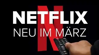 Netflix: Diese Serien und Filme sind neu im März | deutsch