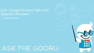Split Google Chrome Tabs Into Separate Windows