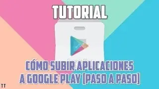Como Subir y Publicar Aplicaciones en Google Play Paso a Paso