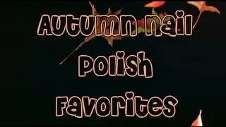 Fall Nail Polish Favorites!