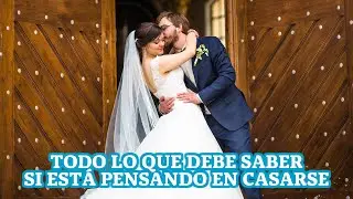 Todo lo que debe saber si está pensando en casarse