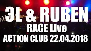 ЭL & RUBEN-RAGE live (ACTION CLUB 22.04.2018)