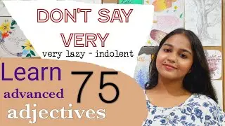 Add these 75 advanced adjectives to your vocabulary to use instead of 'very' | Very replacements |