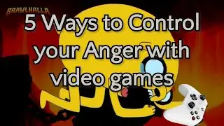 5 Ways to Control Anger with Video Games (Featuring Brawlhalla)