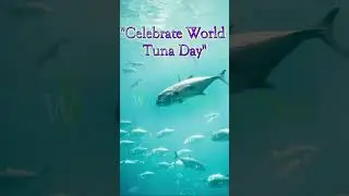 🌊🐟 World Tuna Day 2023: Swim into Action! 🏊‍♂️🌍 #SaveOurTuna #lifebelowwater #waterpedia #shorts