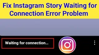 Fix Instagram Story Waiting for Connection Error Problem 2024 | Waiting for Connection Instagram