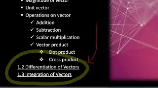 VECTOR CALCULUS: Differentiation and integration of vectors