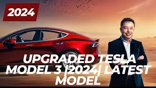 Introducing: Upgraded Tesla  Model 3 |2024| Latest Model