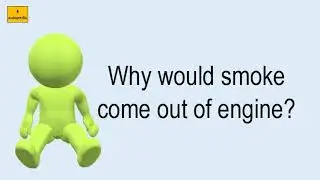 Why Would Smoke Come Out Of Engine?