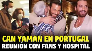 [NUEVOS VIDEOS] Can Yaman en PORTUGAL, reunión con Fans y visita al Hospital