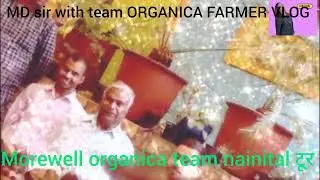 Md. sir morewell organica team nainital tur