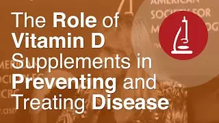 The Role of Vitamin D Supplements in Preventing and Treating Disease   ICAAC 2013