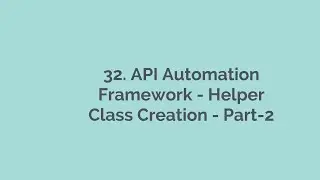 32  API Automation Framework Helper Class Creation Part 2 Rest Assured, API Automation Playlist