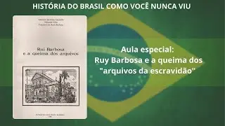 Aula Especial: Ruy Barbosa e a queima dos 