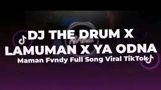 DJ THE DRUM X LAMUNAN X YA ODNA - Maman Fvndy Full Song Viral TikTok