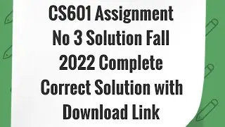 CS601 Assignment No 3 Solution Fall 2022 | cs601 assignment 3 solution 2022 | CS601 Assignment 3 |