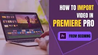 How to Import Video in Premiere Pro & How to Use Sequence  | Import Media to Premiere Pro