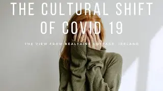 The Cultural Shift of Covid 19