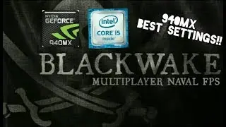 Blackwake GAMEPLAY ON GEFORCE 940MX AND i5-7200U [ACER E5 475G]| BEST SETTINGS!