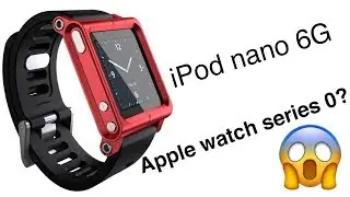 iPod nano 6G — Прототип Apple Watch?