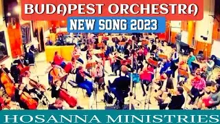 Hosanna Ministries 2023 new song update Using Budapest orchestra / #Hosannaministries