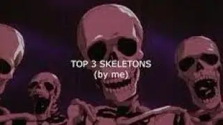 💀 TOP 3 SKELETONS 💀 hbu?💀